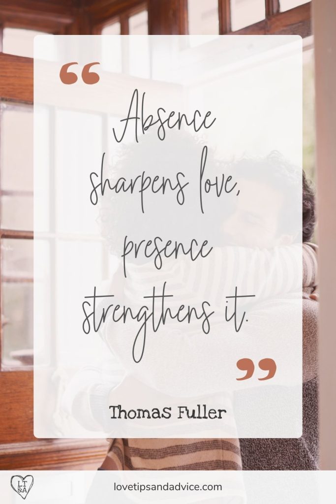 Quote - Absence sharpens love presence strengthens it
