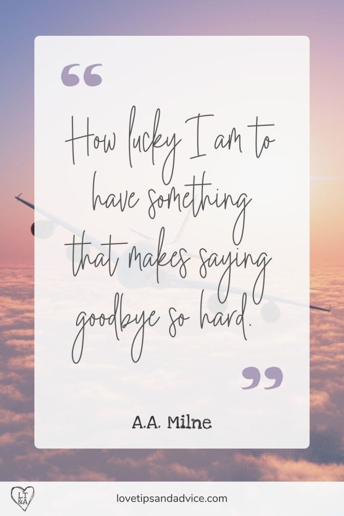 Quote - How lucky I am to have something that makes saying goodbye so hard