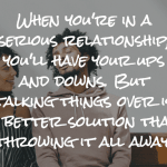 Talking things over is a better solution than throwing it all away
