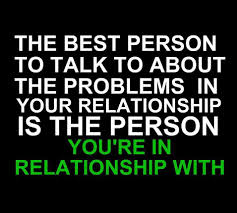 The best person to talk to about the problems in your relationship